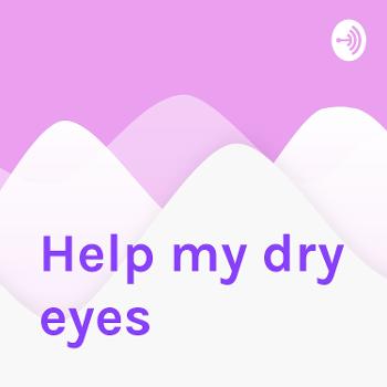 Help my dry eyes