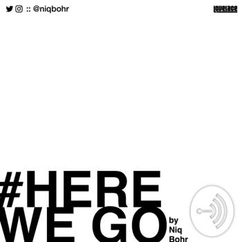 #HereWeGo by Niq Bohr