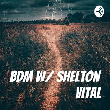 BDM w/ Shelton Vital