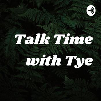 Talk Time with Tye