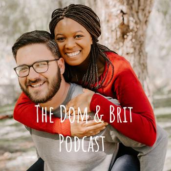 The Dom & Brit Podcast