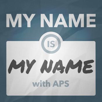 My Name Is My Name w/ APS