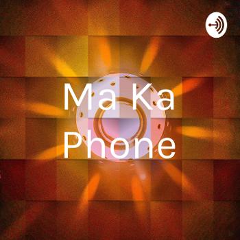 Ma Ka Phone