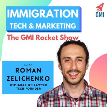Immigration Tech &amp; Marketing - The GMI Rocket Show - Hosted by Roman Zelichenko.