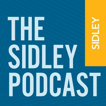 The Sidley Podcast