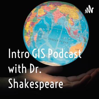 Intro GIS Podcast with Dr. Shakespeare