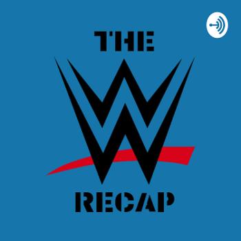 THE WWE RECAP