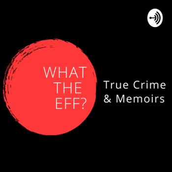 What the Eff? True Crime & Memoirs