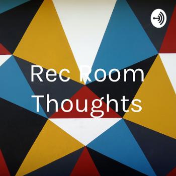 Rec Room Thoughts