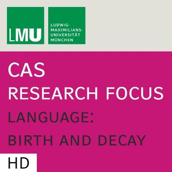 Center for Advanced Studies (CAS) Research Focus Language: Birth and Decay (LMU) - HD