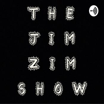 THE JIM ZIM SHOW!