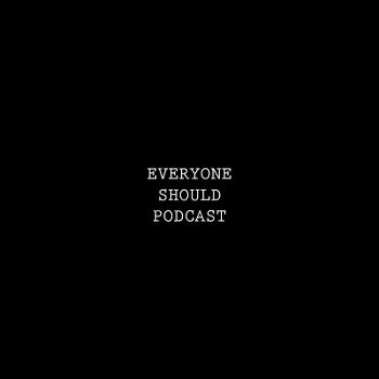 Everyone Should Podcast