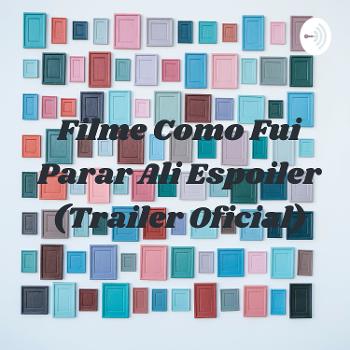 Filme Como Fui Parar Ali Espoiler (Trailer Oficial)
