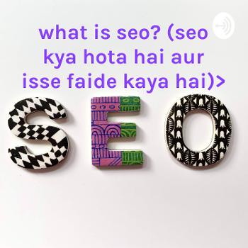 what is seo? (seo kya hota hai aur isse faide kaya hai)>