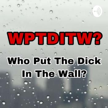 Who Put The Dick In The Wall?