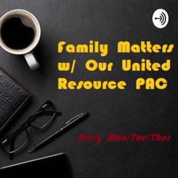 Family Matters w/ Our United Resource PAC
