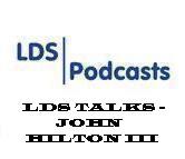 LDS Talks - John Hilton III