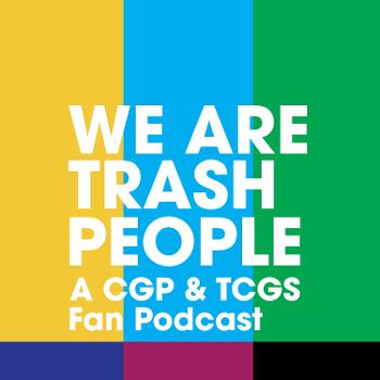 We Are Trash People: A CGP