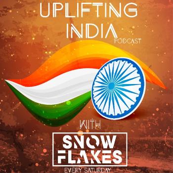Uplifting India Podcast with Snow Flakes