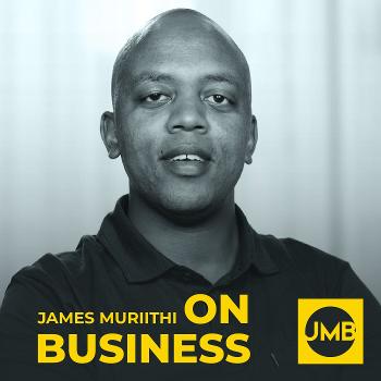 JMB | James Muriithi on Business