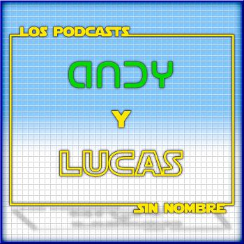 Podcasts Sin Nombre de Andy y Lucas