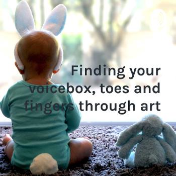 Finding your voicebox, toes and fingers through art