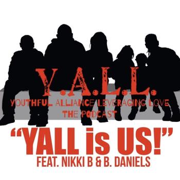 The Y.A.L.L. (Youthful Alliance Leveraging Love) Podcast