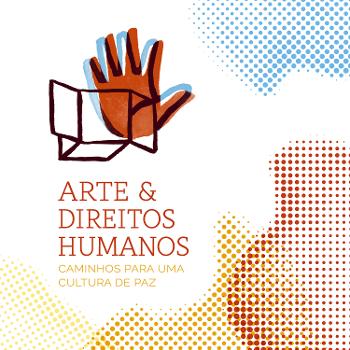 Arte & Direitos Humanos – Caminhos para uma Cultura de Paz