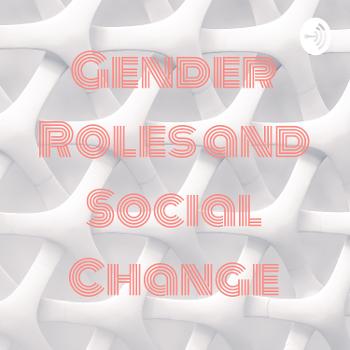 Gender Roles and Social Change