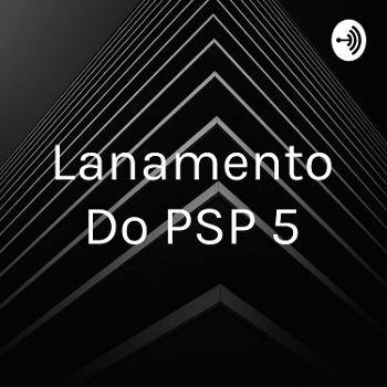 Lançamento Do PSP 5