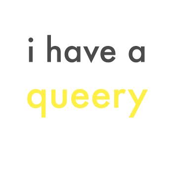 I Have A Queery Podcast