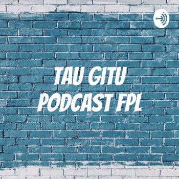 Tau Gitu Podcast FPL