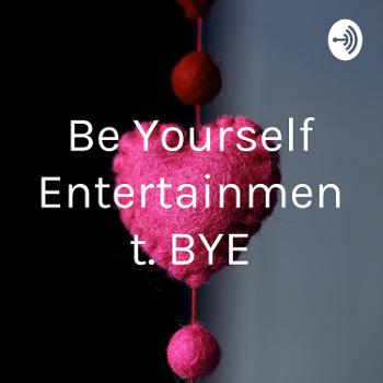 Be Yourself Entertainment. BYE