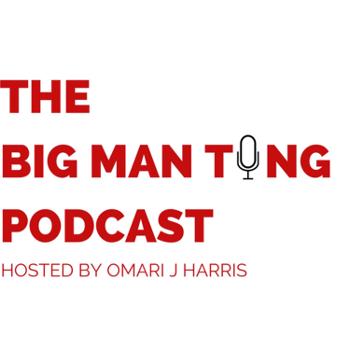 The Big Man Ting Podcast