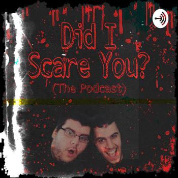 Did I Scare You? (The Podcast)