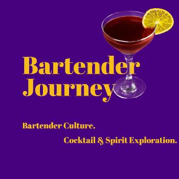 Bartender Journey - Cocktails. Spirits. Bartending Culture. Libations for your Ears.