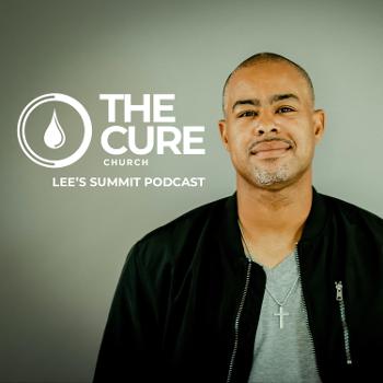 The Cure Church Lee's Summit Podcast