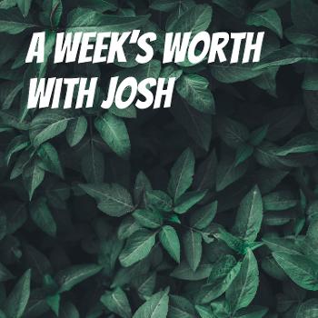 A Week's Worth with Josh