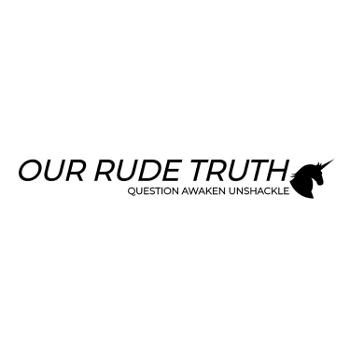 Our Rude Truth