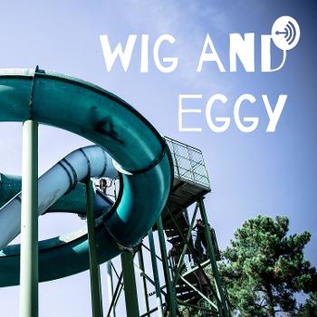 wig and eggy