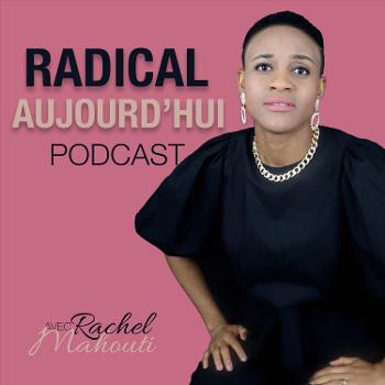Radical Aujourd'hui Podcast