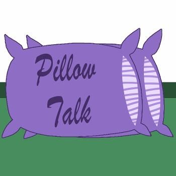 Pillow Talk Podcast with RPP and Miller