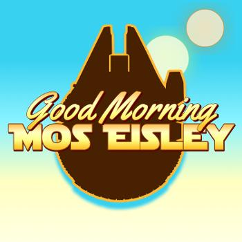 Good Morning Mos Eisley