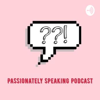 Passionately Speaking Podcast