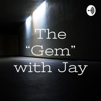 The “Gem” with Jay