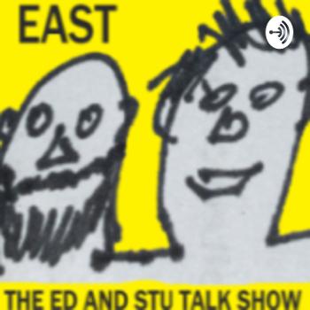 EAST - The Ed and Stu talk show
