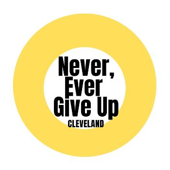 Never, Ever Give Up Cleveland