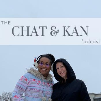 The Chat and Kan Podcast