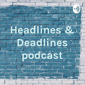 Headlines & Deadlines podcast