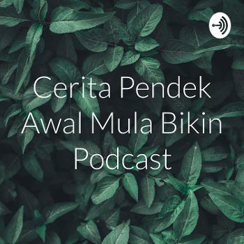 Cerita Pendek Awal Mula Bikin Podcast